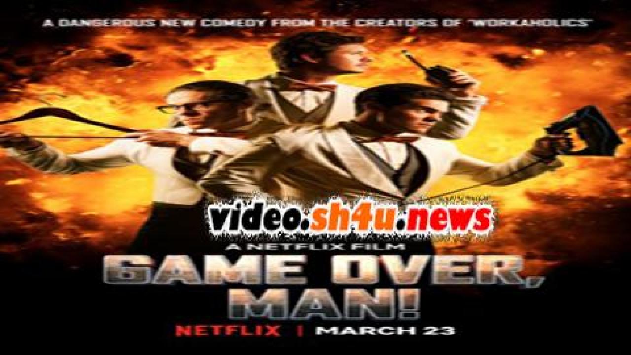 فيلم Game Over, Man! 2018 مترجم - HD