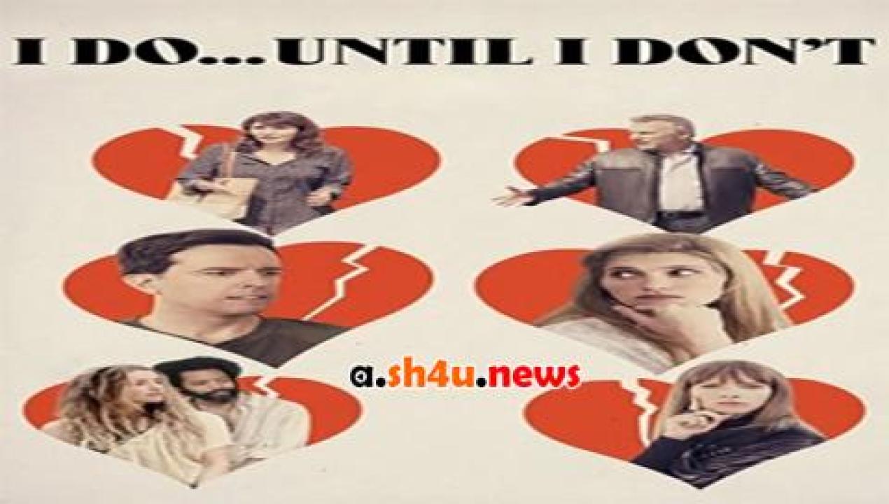 فيلم I Do… Until I Dont 2017 مترجم - HD