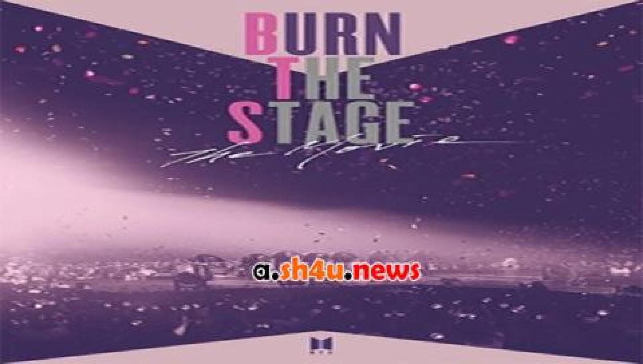 فيلم Burn the Stage The Movie 2018 مترجم - HD