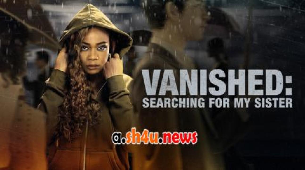 فيلم Vanished Searching for My Sister 2022 مترجم - HD