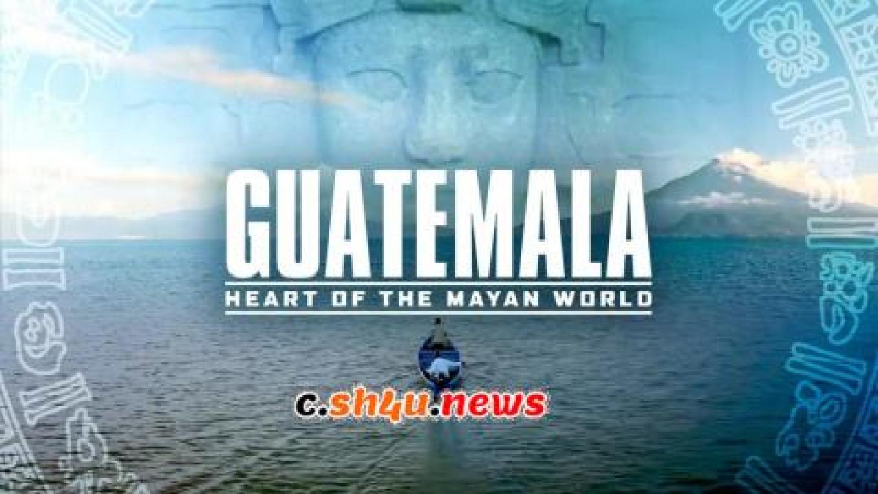 فيلم Guatemala: Heart of the Mayan World 2019 مترجم - HD