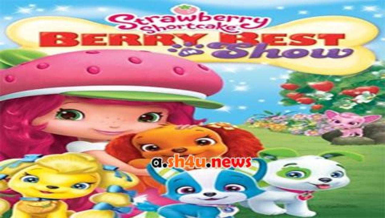 فيلم Strawberry Shortcake Berry Best in Show 2015 مترجم - HD