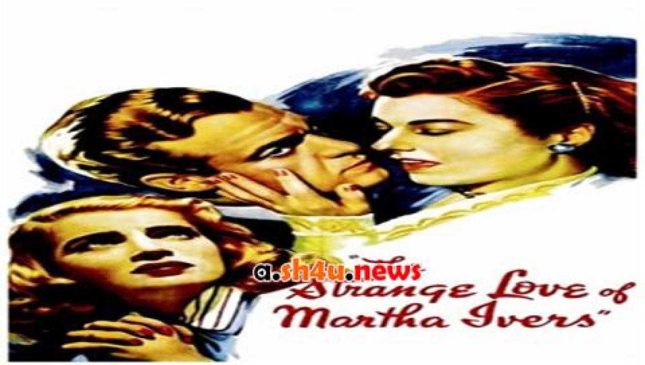 فيلم The Strange Love of Martha Ivers 1946 مترجم - HD