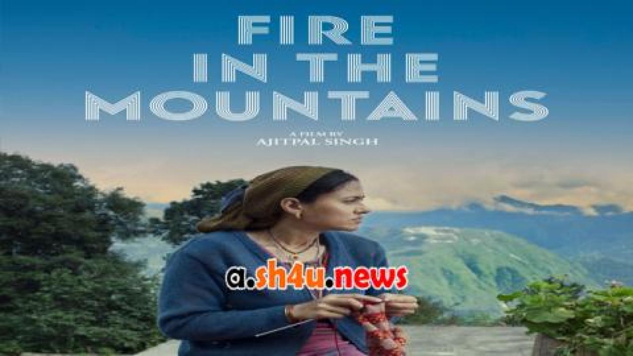 فيلم Fire in the Mountains 2021 مترجم - HD