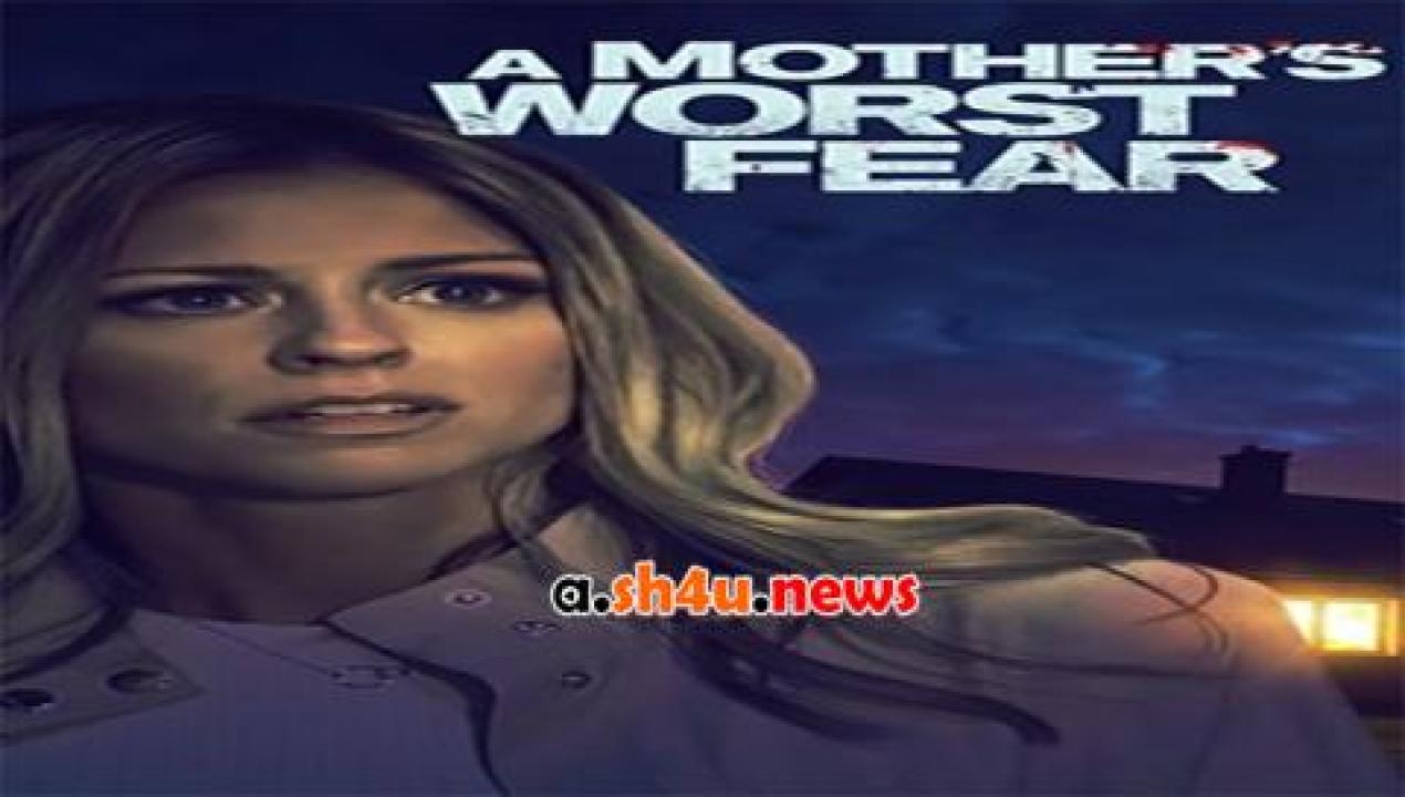 فيلم A Mothers Greatest Fear 2018 مترجم - HD